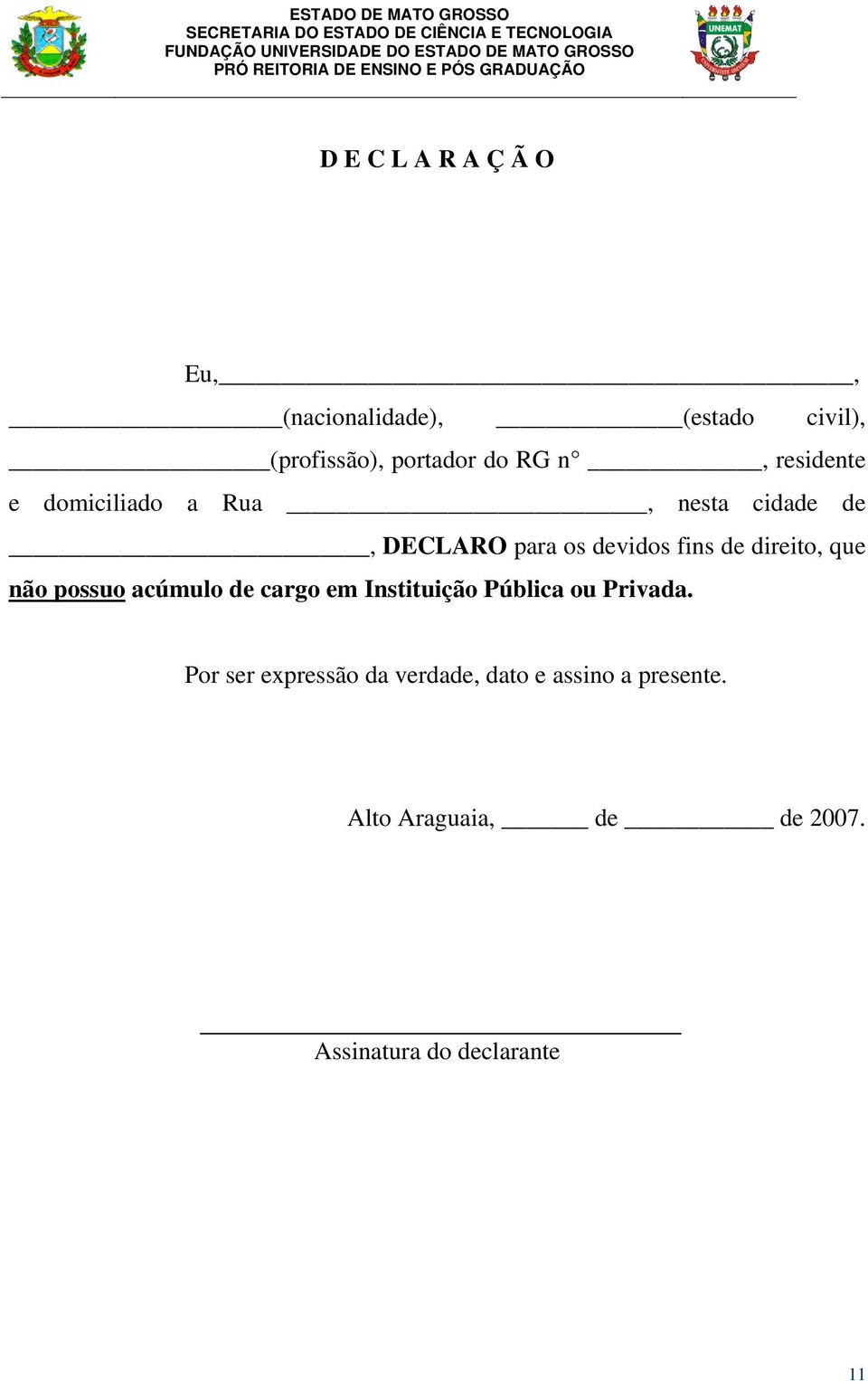 que não possuo acúmulo de cargo em Instituição Pública ou Privada.