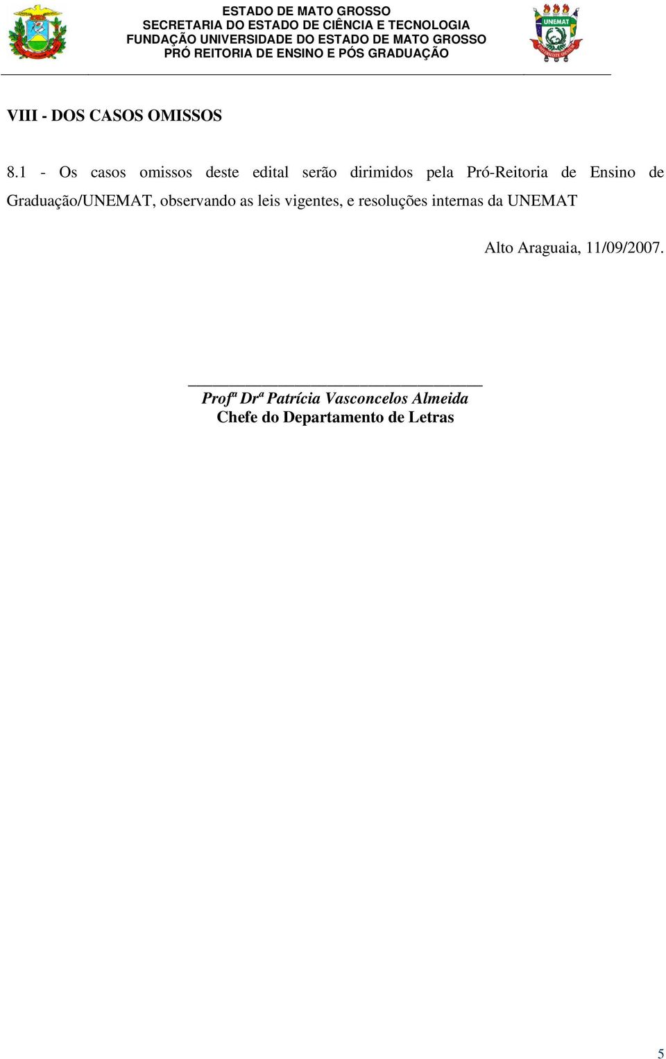 Ensino de Graduação/UNEMAT, observando as leis vigentes, e resoluções