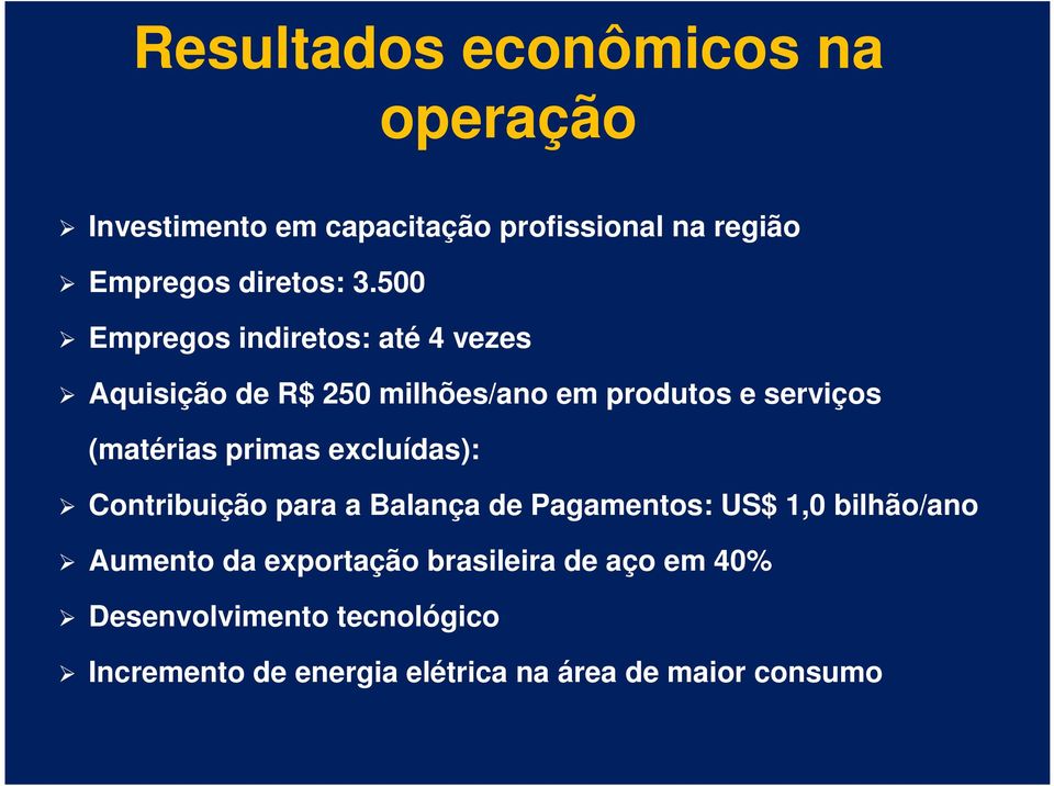 primas excluídas): Contribuição para a Balança de Pagamentos: US$ 1,0 bilhão/ano Aumento da exportação