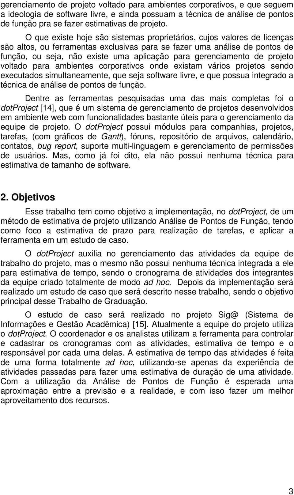 gerenciamento de projeto voltado para ambientes corporativos onde existam vários projetos sendo executados simultaneamente, que seja software livre, e que possua integrado a técnica de análise de