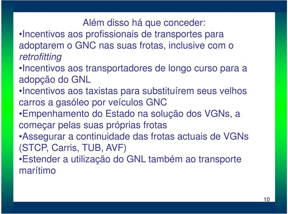 velhos carros a gasóleo por veículos GNC Empenhamento do Estado na solução dos VGNs, a começar pelas suas próprias frotas