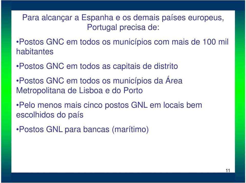 distrito Postos GNC em todos os municípios da Área Metropolitana de Lisboa e do Porto Pelo