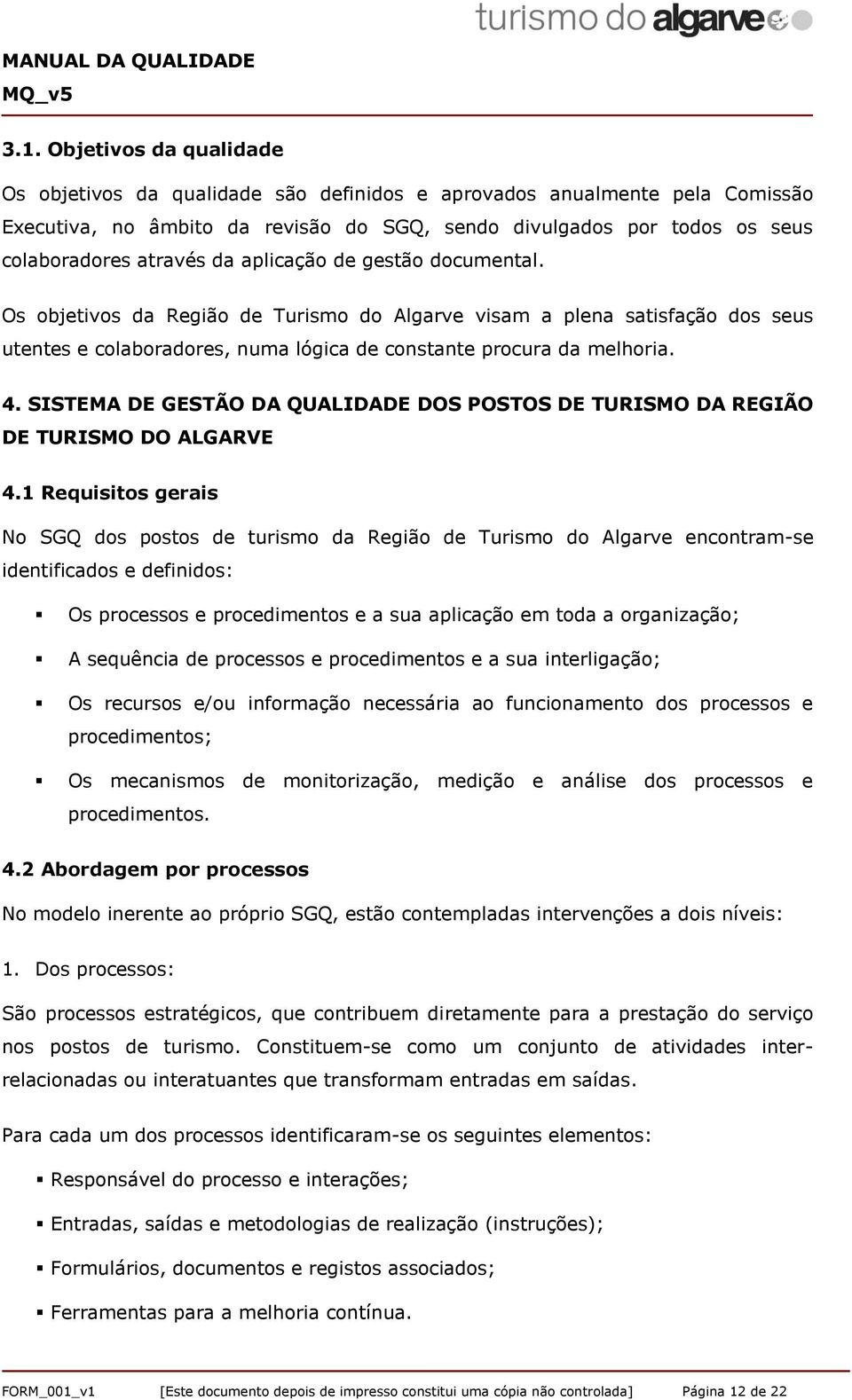 SISTEMA DE GESTÃO DA QUALIDADE DOS POSTOS DE TURISMO DA REGIÃO DE TURISMO DO ALGARVE 4.