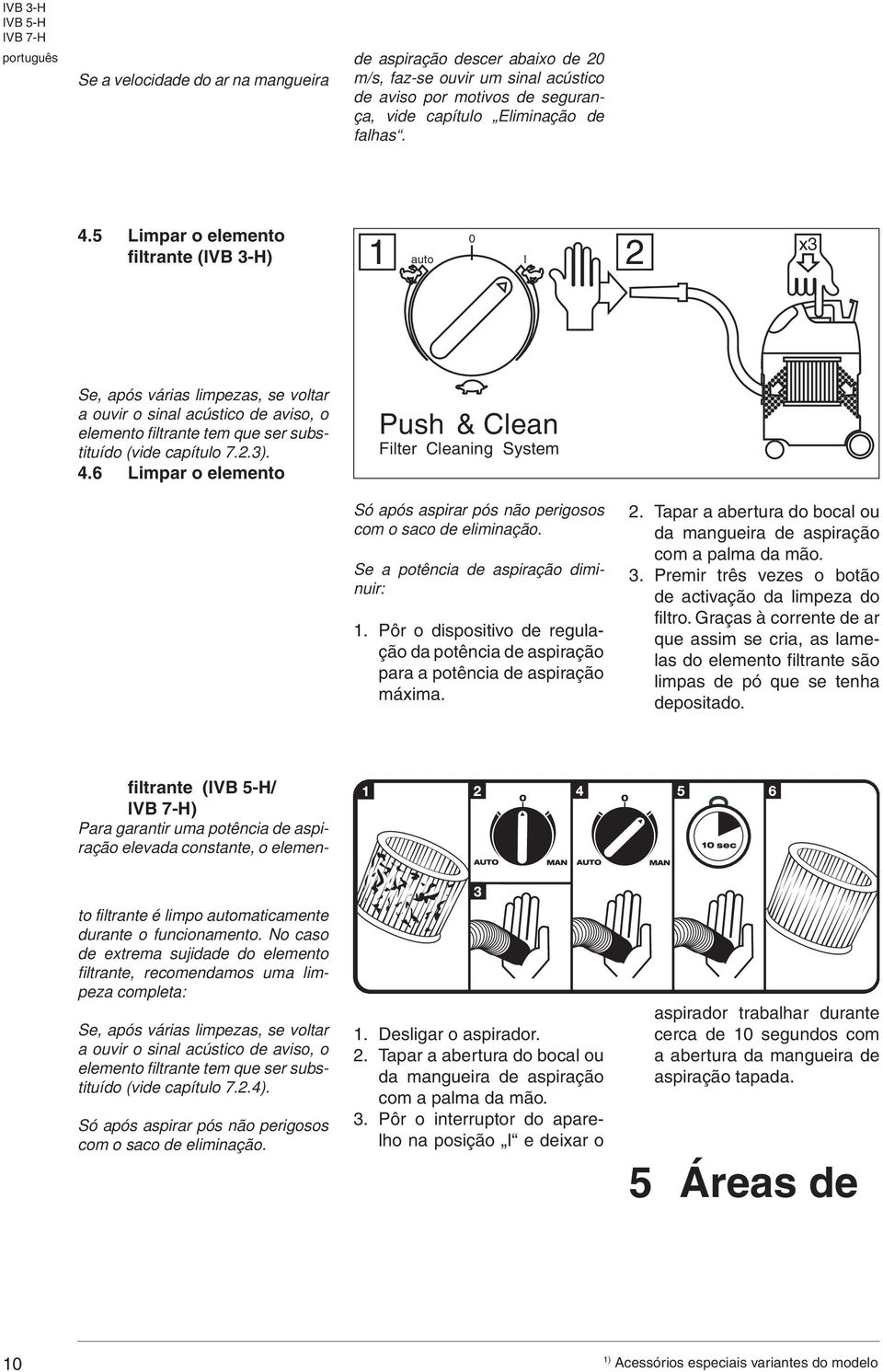 6 Limpar o elemento Push & Clean Filter Cleaning System Só após aspirar pós não perigosos com o saco de eliminação. Se a potência de aspiração diminuir: 1.