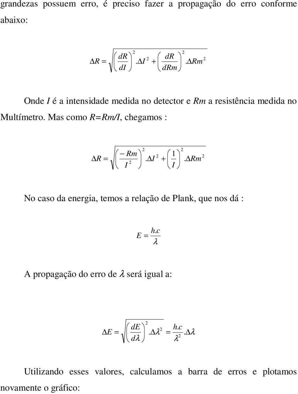 Mas como R=Rm/I, chegamos : R = 1 I. + Rm I. Rm I No caso da energia, temos a relação de Plank, que nos dá : h.