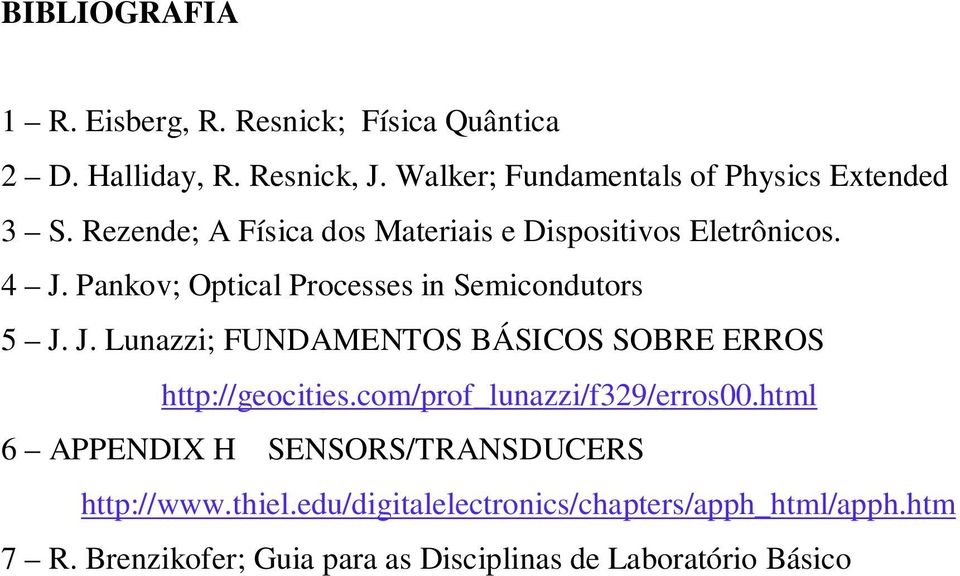 Pankov; Optical Processes in Semicondutors 5 J. J. Lunazzi; FUNDAMENTOS BÁSICOS SOBRE ERROS http://geocities.