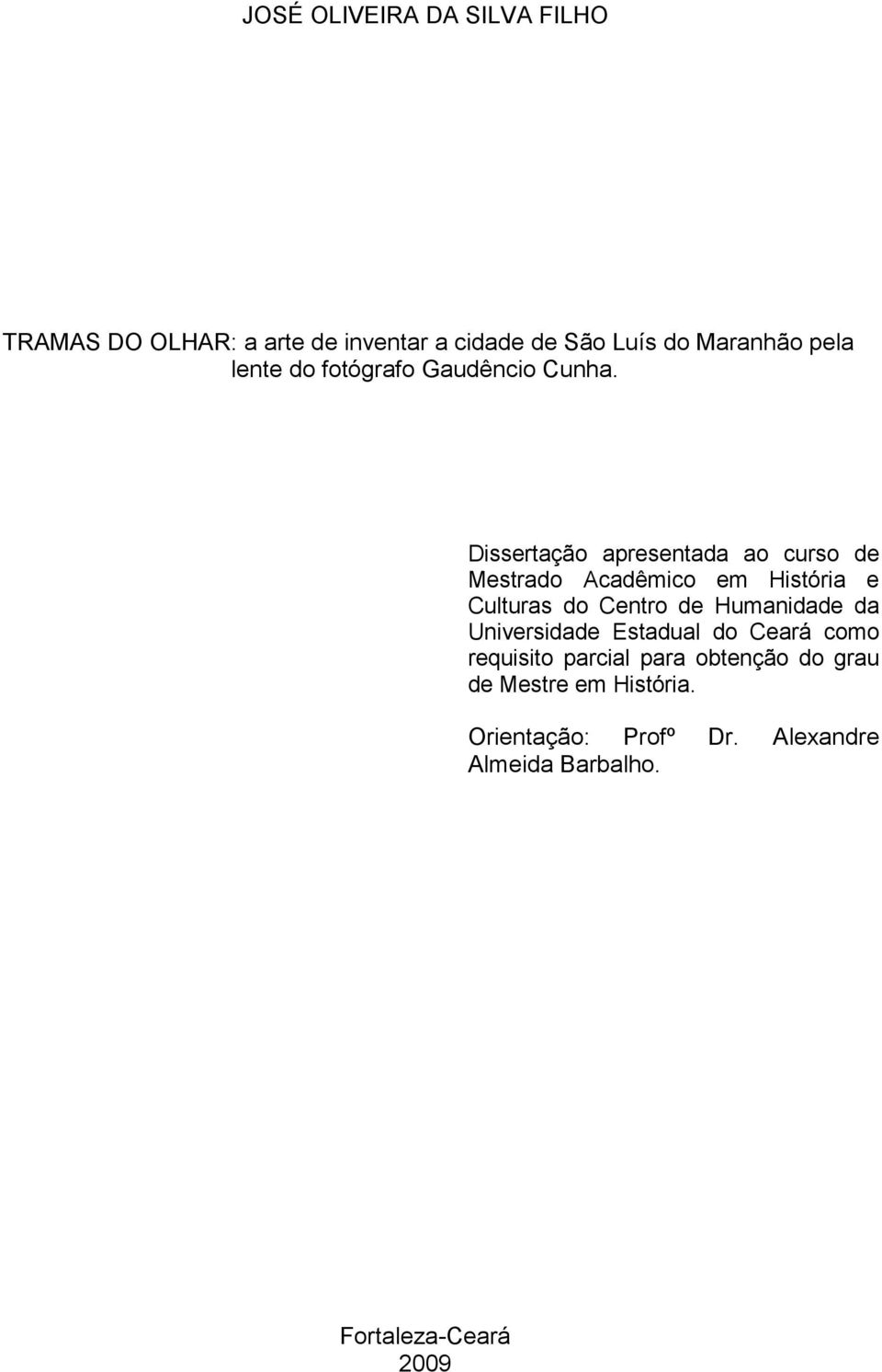 Dissertação apresentada ao curso de Mestrado Acadêmico em História e Culturas do Centro de Humanidade