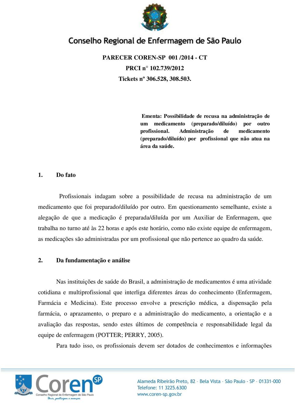 Do fato Profissionais indagam sobre a possibilidade de recusa na administração de um medicamento que foi preparado/diluído por outro.