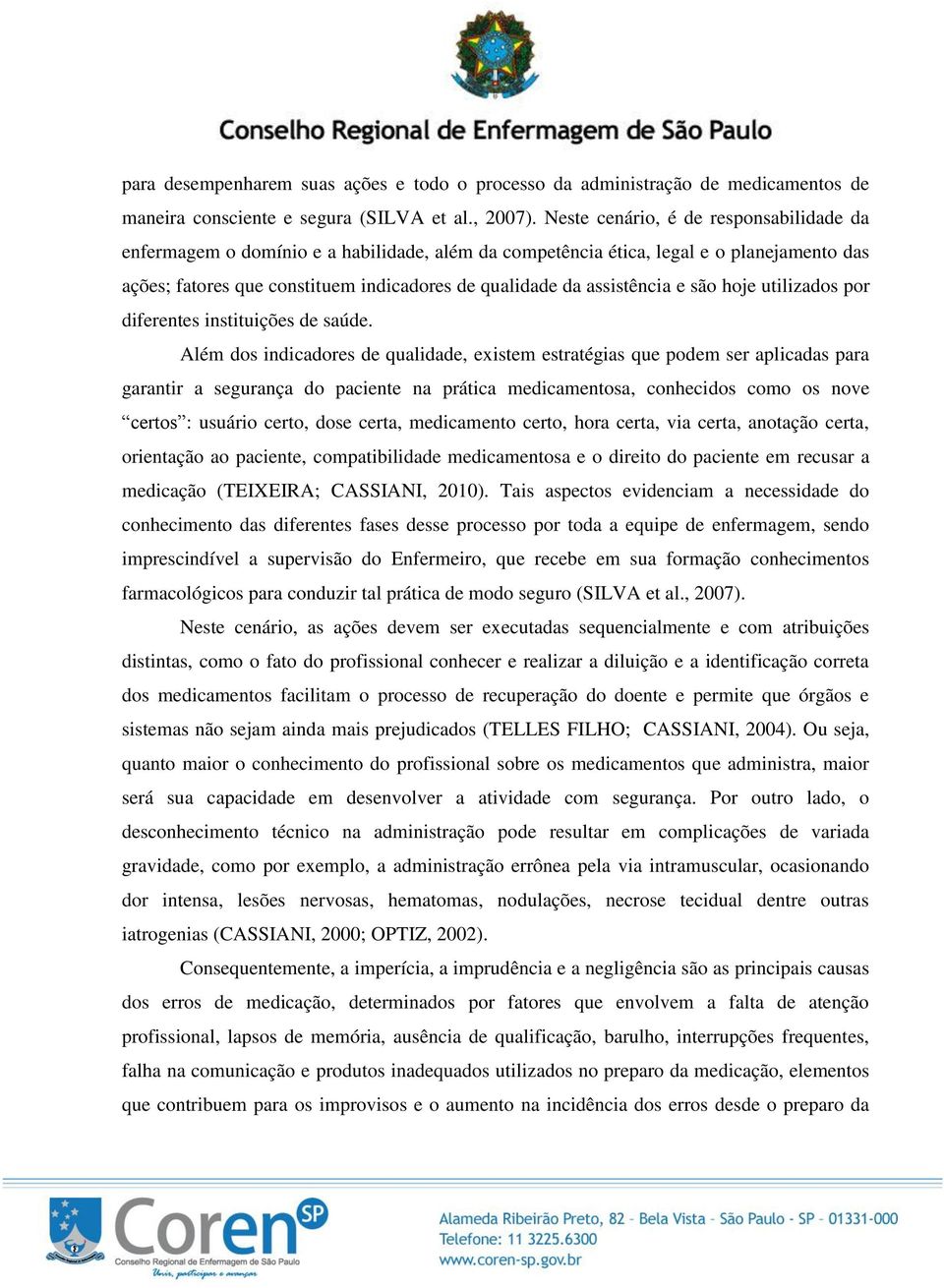 assistência e são hoje utilizados por diferentes instituições de saúde.