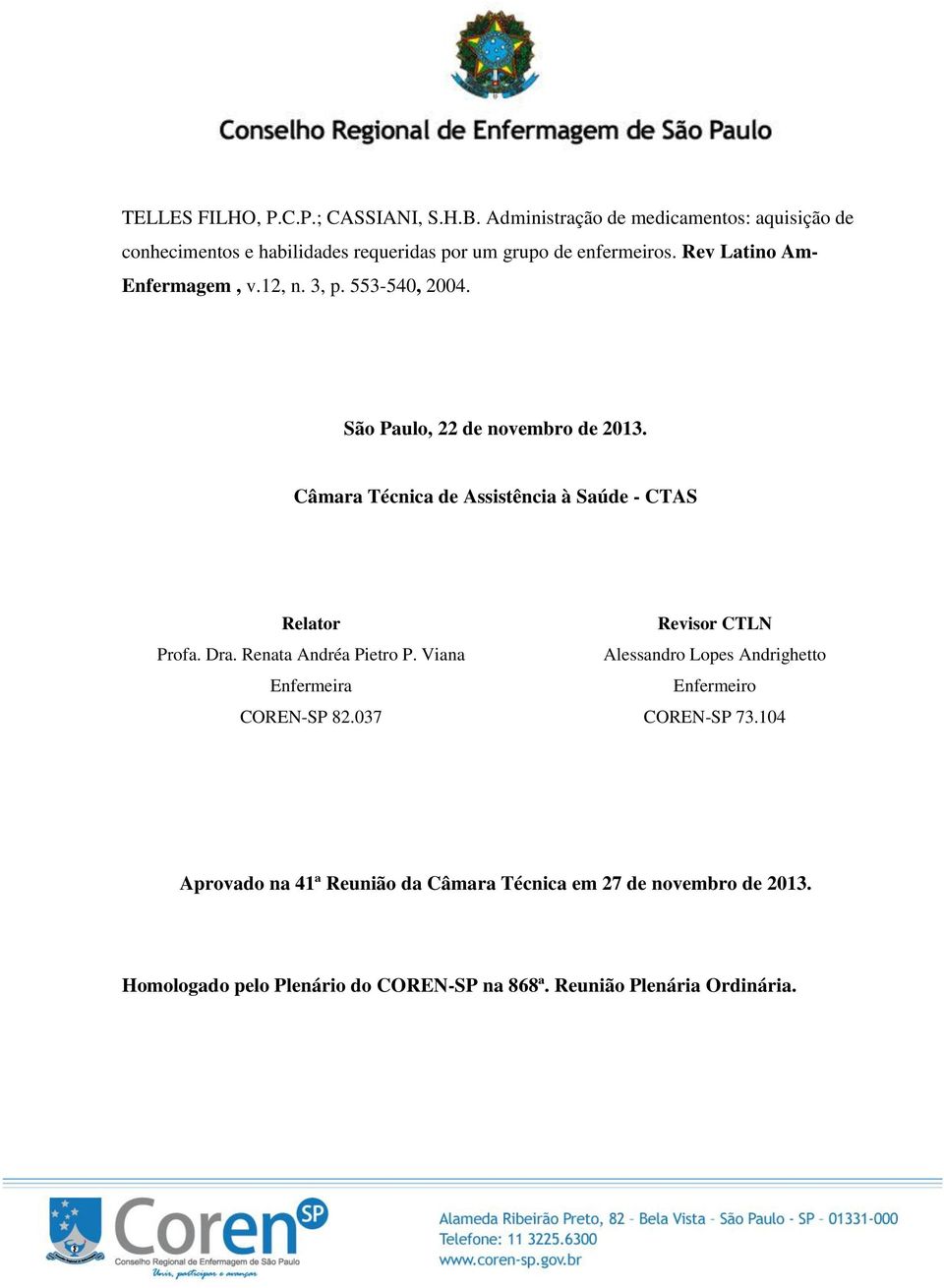 12, n. 3, p. 553-540, 2004. São Paulo, 22 de novembro de 2013. Câmara Técnica de Assistência à Saúde - CTAS Relator Profa. Dra.