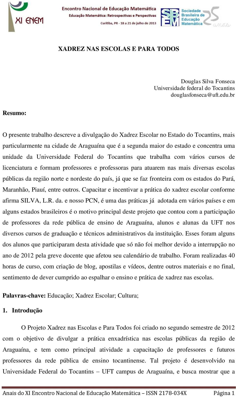 Universidade Federal do Tocantins que trabalha com vários cursos de licenciatura e formam professores e professoras para atuarem nas mais diversas escolas públicas da região norte e nordeste do país,