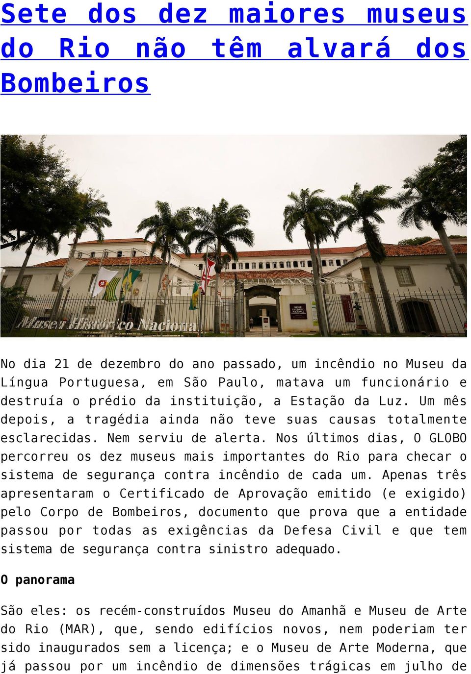 Nos últimos dias, O GLOBO percorreu os dez museus mais importantes do Rio para checar o sistema de segurança contra incêndio de cada um.