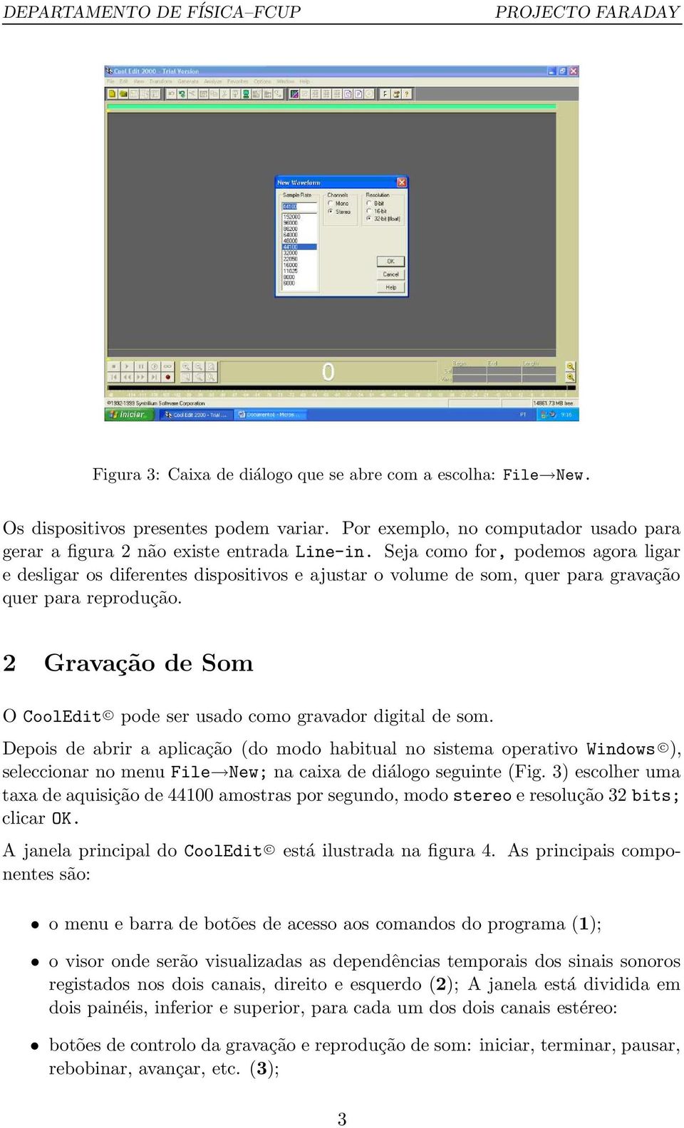 2 Gravação de Som O CoolEdit c pode ser usado como gravador digital de som.