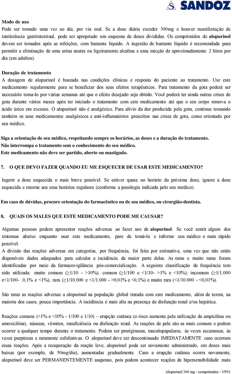 A ingestão de bastante líquido é recomendada para permitir a eliminação de uma urina neutra ou ligeiramente alcalina e uma micção de aproximadamente 2 litros por dia (em adultos).