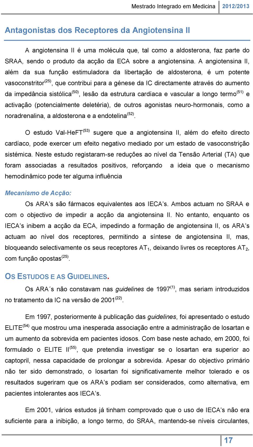 sistólica (50), lesão da estrutura cardíaca e vascular a longo termo (51) e activação (potencialmente deletéria), de outros agonistas neuro-hormonais, como a noradrenalina, a aldosterona e a