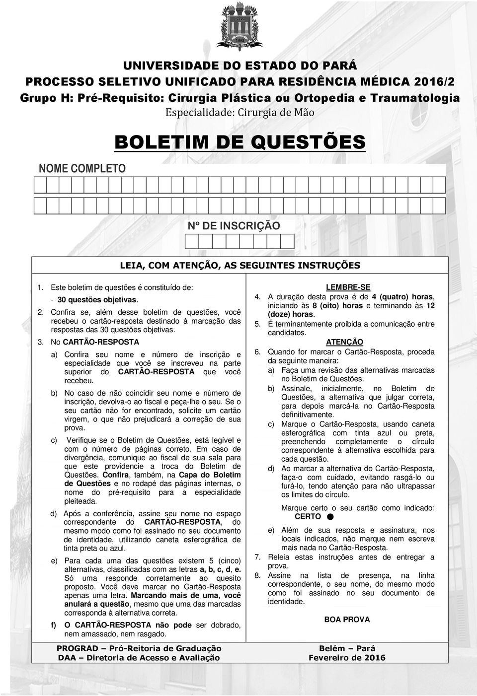 Confira se, além desse boletim de questões, você recebeu o cartão-resposta destinado à marcação das respostas das 30