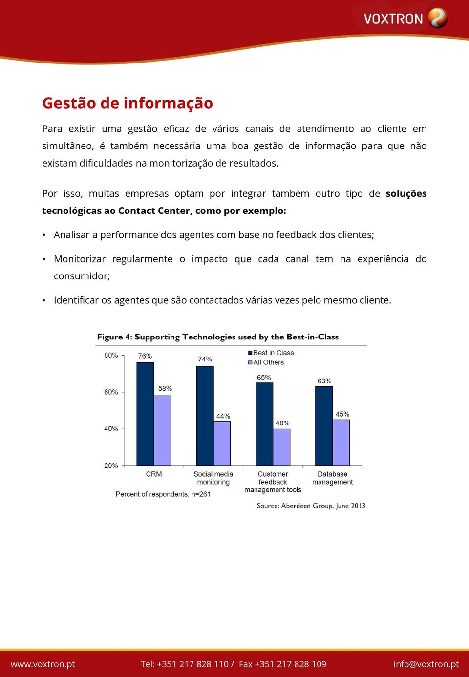 Por isso, muitas empresas optam por integrar também outro tipo de soluções tecnológicas ao Contact Center, como por exemplo: Analisar a