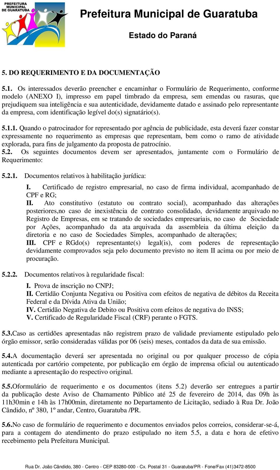 e sua autenticidade, devidamente datado e assinado pelo representante da empresa, com identificação legível do(s) signatário(s). 5.1.