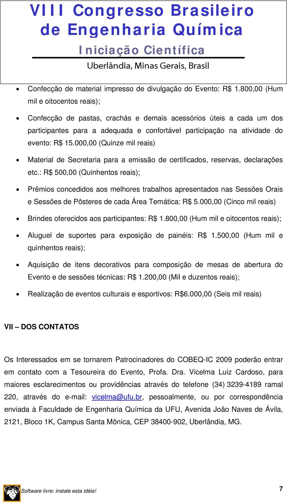 000,00 (Quinze mil reais) Material de Secretaria para a emissão de certificados, reservas, declarações etc.
