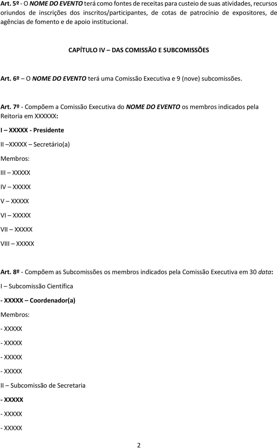 6º O NOME DO EVENTO terá uma Comissão Executiva e 9 (nove) subcomissões. Art.