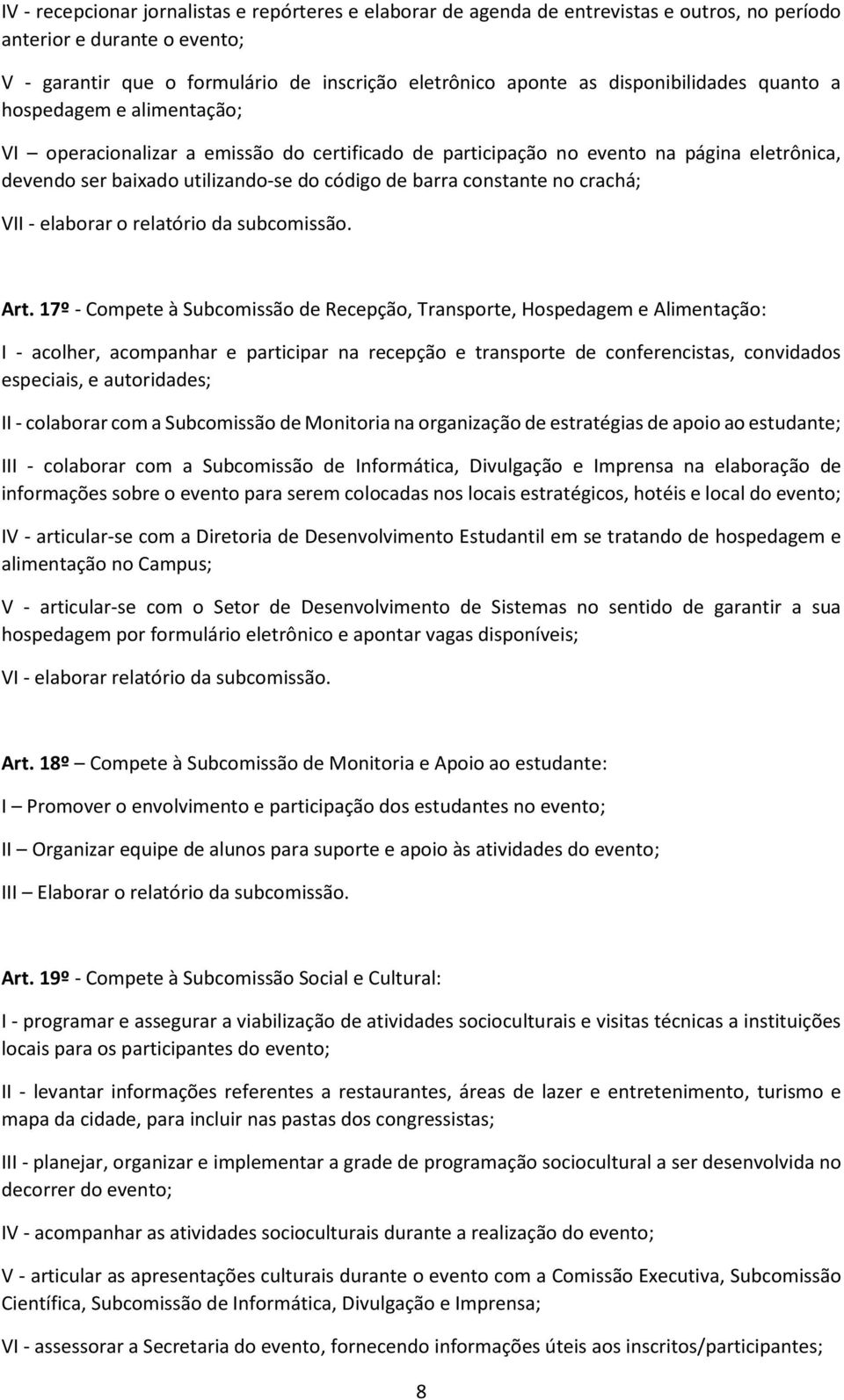 constante no crachá; VII - elaborar o relatório da subcomissão. Art.