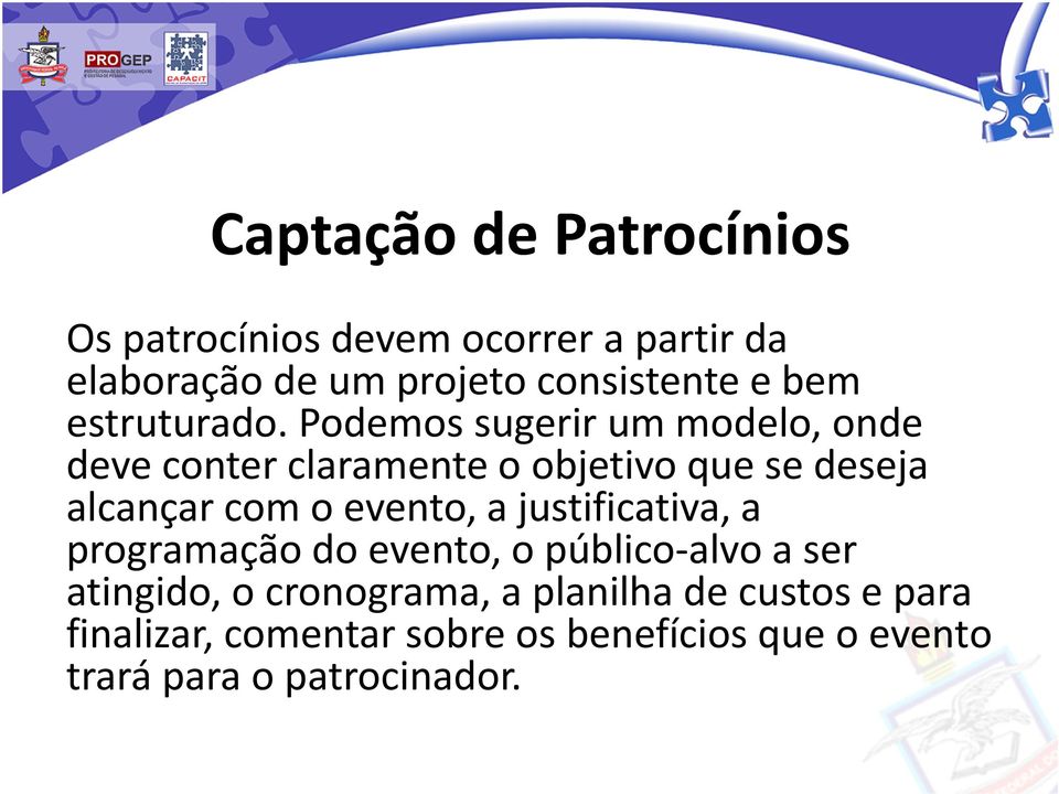 Podemos sugerir um modelo, onde deve conter claramente o objetivo que se deseja alcançar com o evento, a