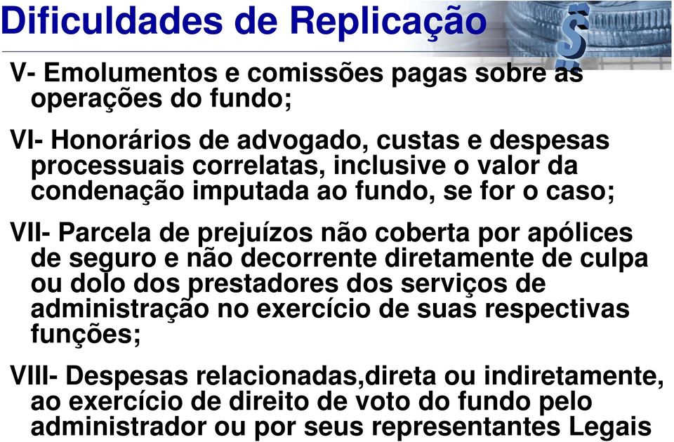 de seguro e não decorrente diretamente de culpa ou dolo dos prestadores dos serviços de administração no exercício de suas respectivas