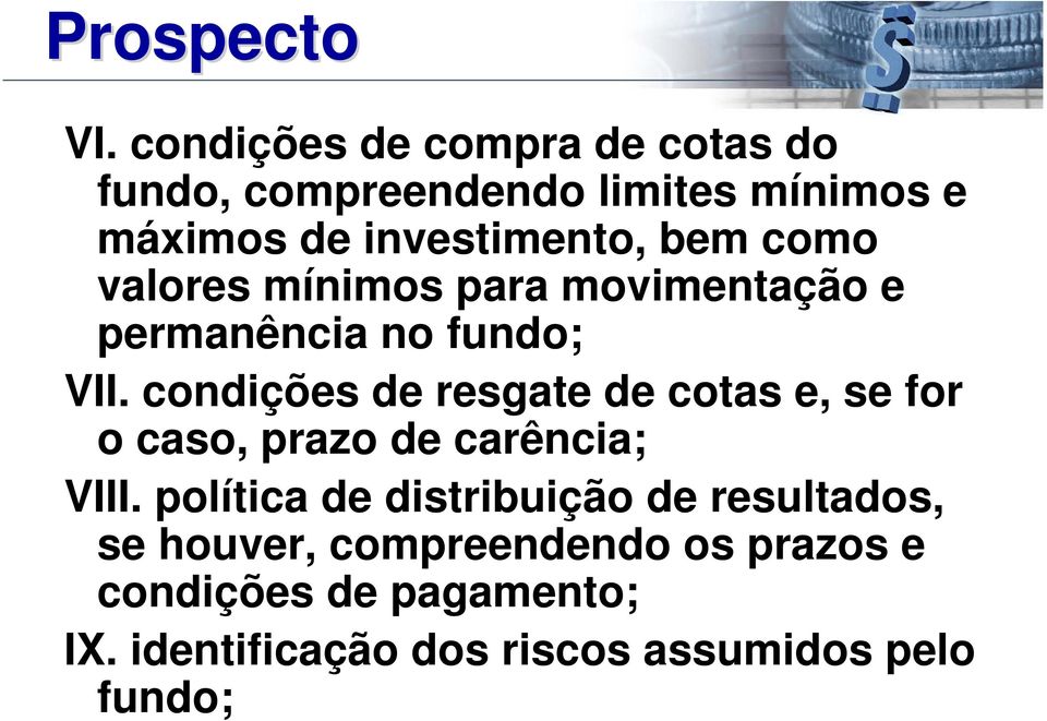 como valores mínimos para movimentação e permanência no fundo; VII.