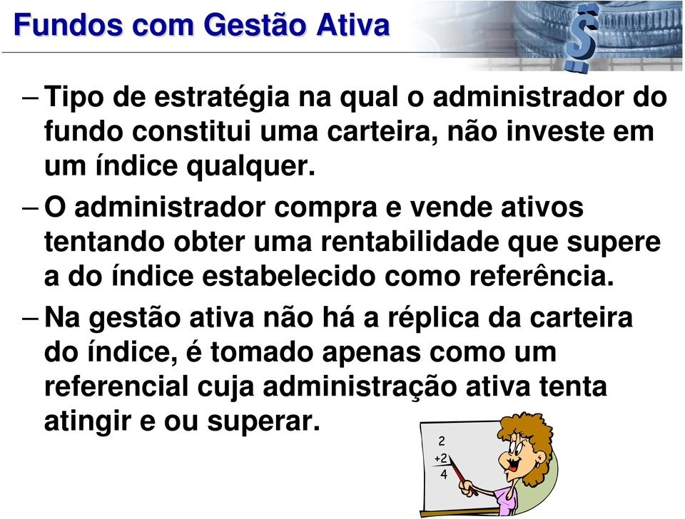 O administrador compra e vende ativos tentando obter uma rentabilidade que supere a do índice