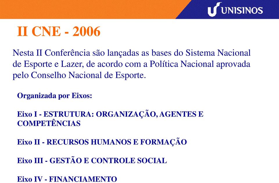 Organizada por Eixos: Eixo I - ESTRUTURA: ORGANIZAÇÃO, AGENTES E COMPETÊNCIAS Eixo II -