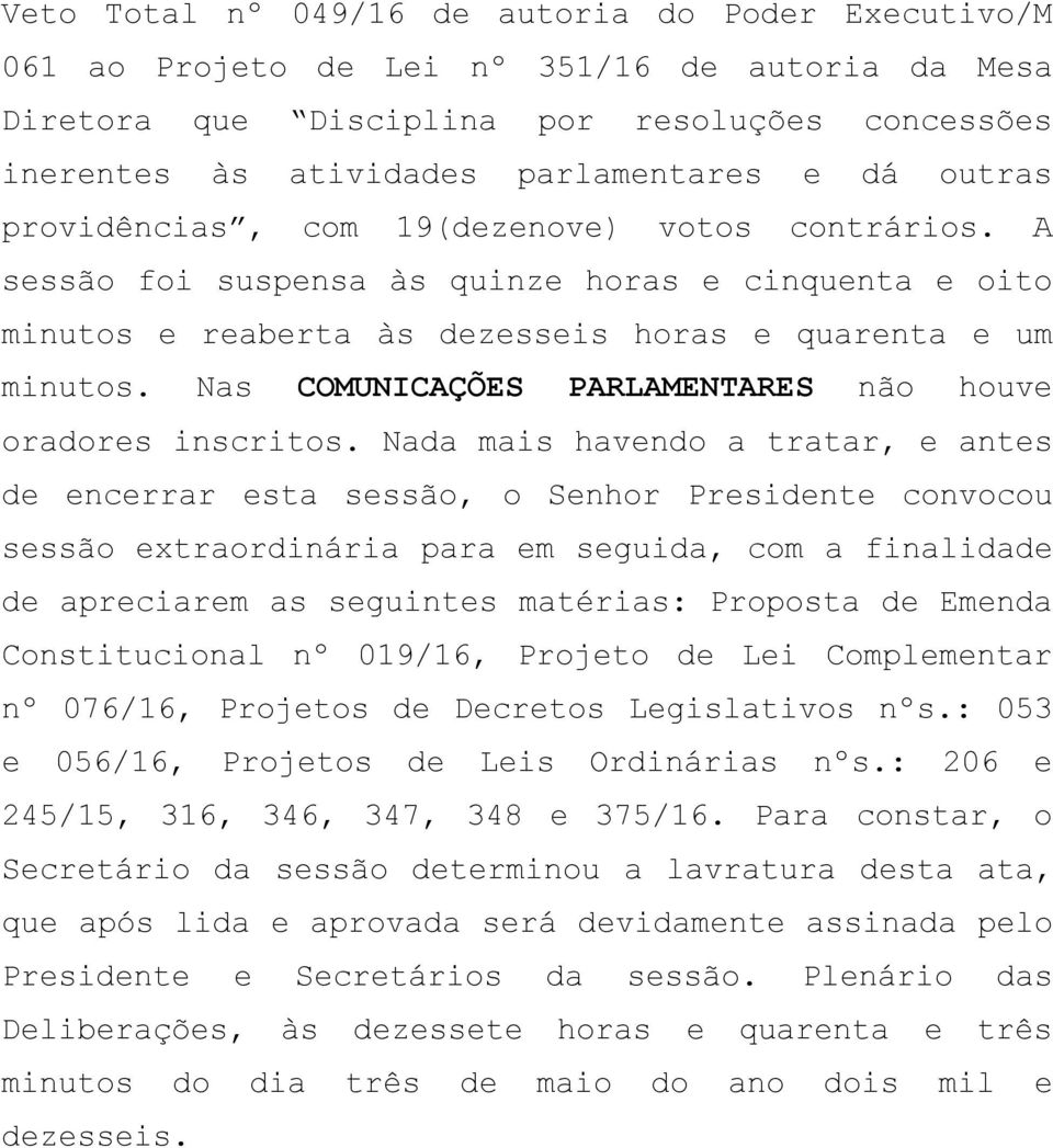 Nas COMUNICAÇÕES PARLAMENTARES não houve oradores inscritos.