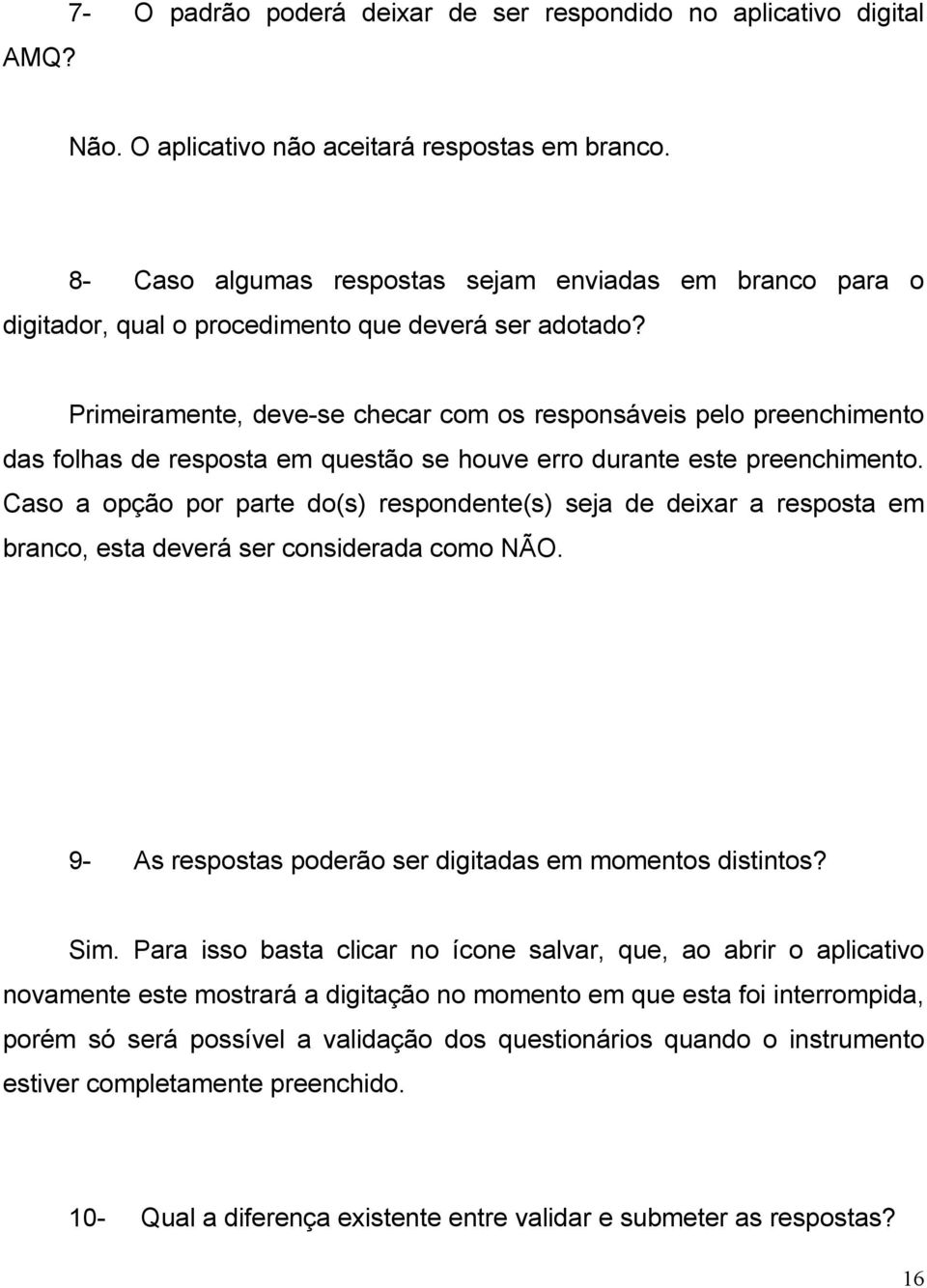 Primeiramente, deve-se checar com os responsáveis pelo preenchimento das folhas de resposta em questão se houve erro durante este preenchimento.