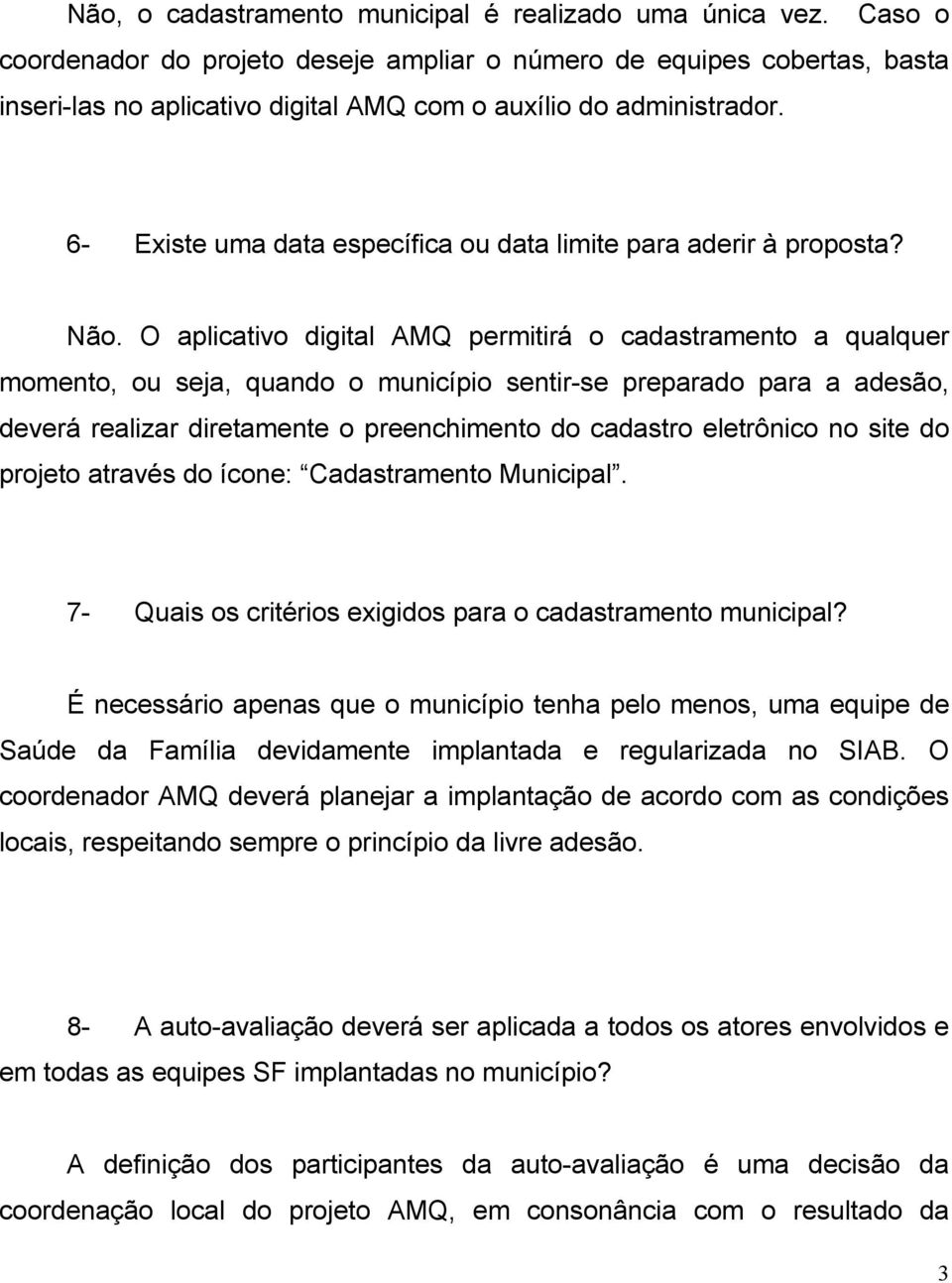 6- Existe uma data específica ou data limite para aderir à proposta? Não.