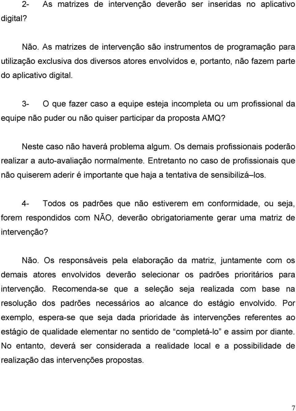 3- O que fazer caso a equipe esteja incompleta ou um profissional da equipe não puder ou não quiser participar da proposta AMQ? Neste caso não haverá problema algum.