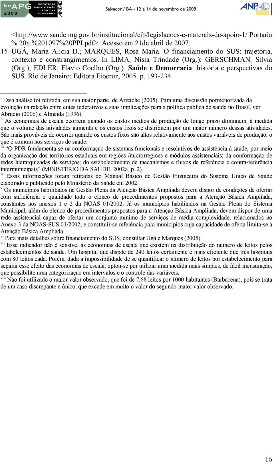 Rio de Janeiro: Editora Fiocruz, 2005. p. 193-234 i Essa análise foi retirada, em sua maior parte, de Arretche (2005).