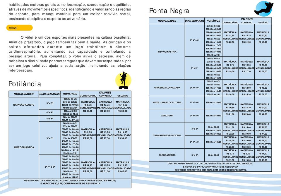 As corridas e os saltos efetuados durante um jogo trabalham o sistema cardiorrespiratório, aumentando sua capacidade e controlando a pressão arterial.