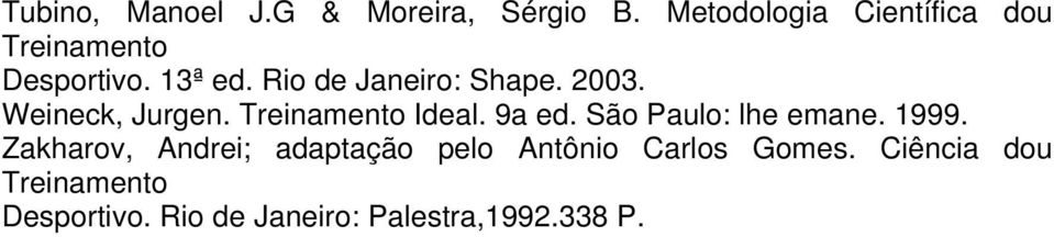 2003. Weineck, Jurgen. Treinamento Ideal. 9a ed. São Paulo: lhe emane. 1999.