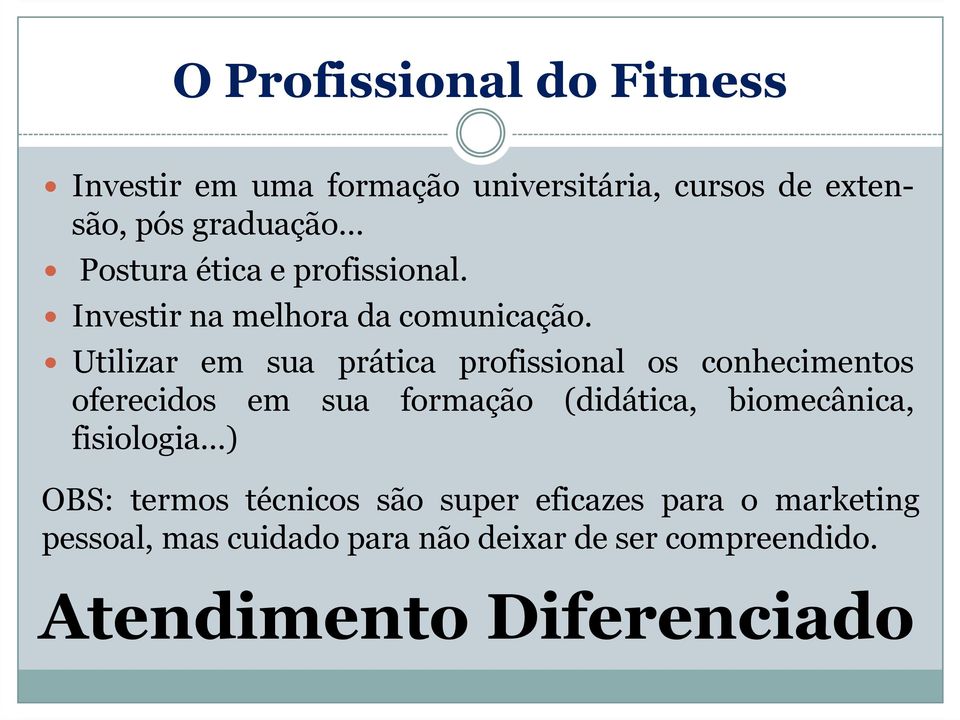 Utilizar em sua prática profissional os conhecimentos oferecidos em sua formação (didática, biomecânica,