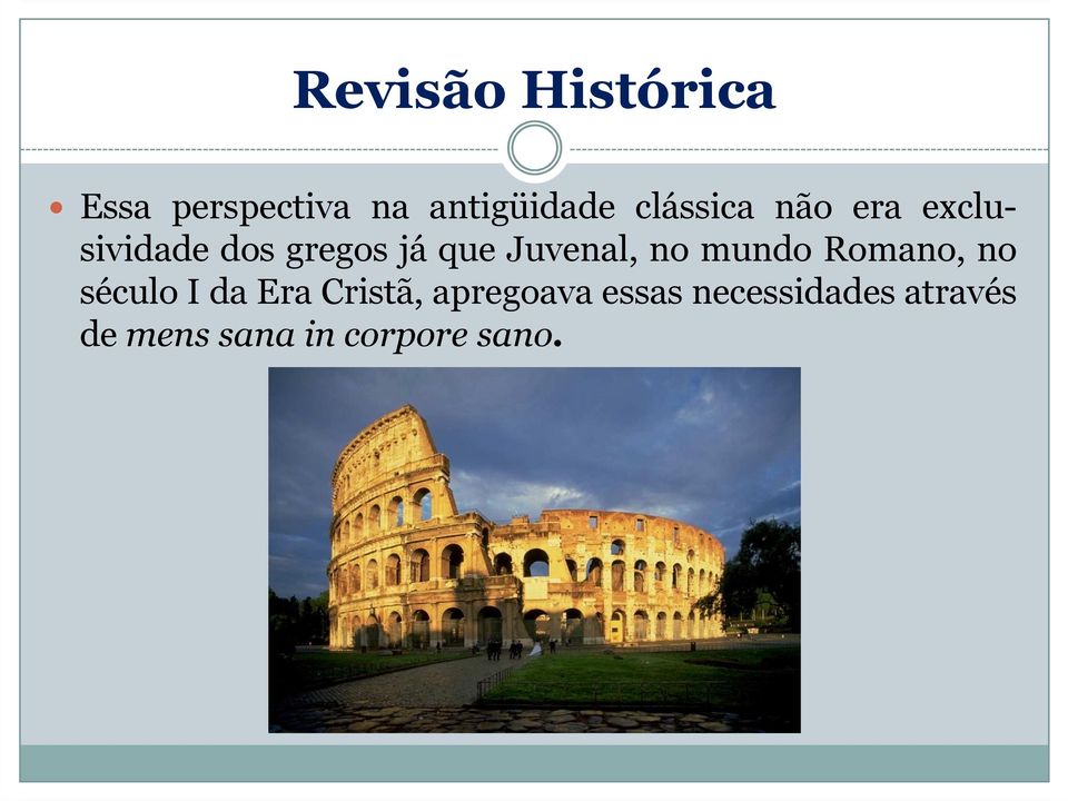 Juvenal, no mundo Romano, no século I da Era Cristã,