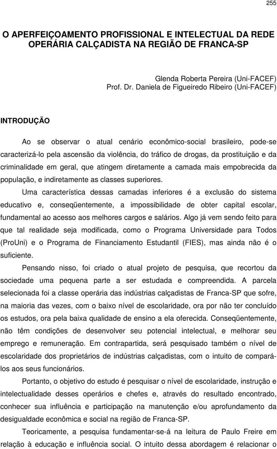 prostituição e da criminalidade em geral, que atingem diretamente a camada mais empobrecida da população, e indiretamente as classes superiores.