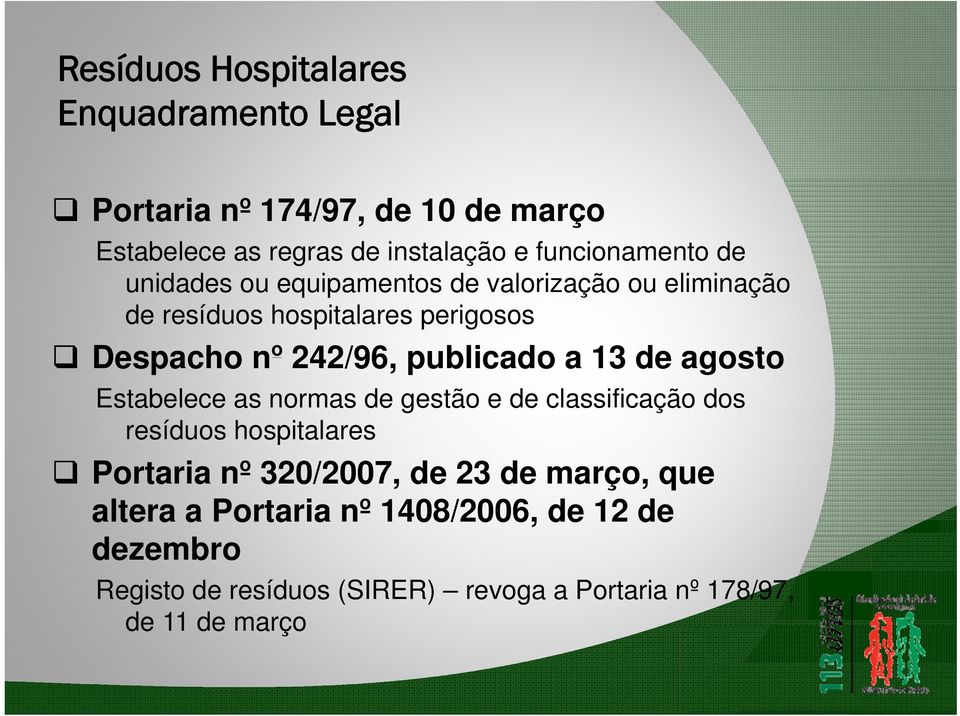 publicado a 13 de agosto Estabelece as normas de gestão e de classificação dos resíduos hospitalares Portaria nº 320/2007, de