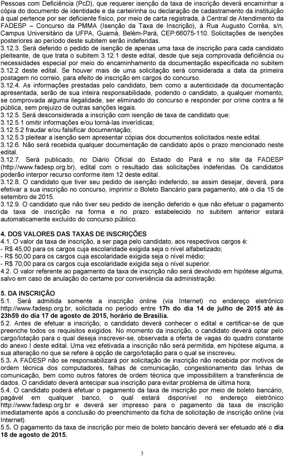 da UFPA, Guamá, Belém-Pará, CEP:66075-110. Solicitações de isenções posteriores ao período deste subitem serão indeferidas. 3.