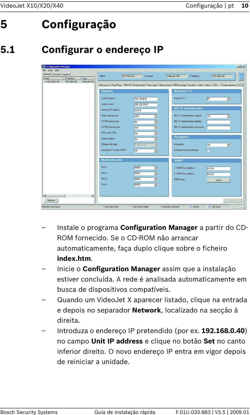 A rede é analisada automaticamente em busca de dispositivos compatíveis. Quando um VideoJet X aparecer listado, clique na entrada e depois no separador Network, localizado na secção à direita.