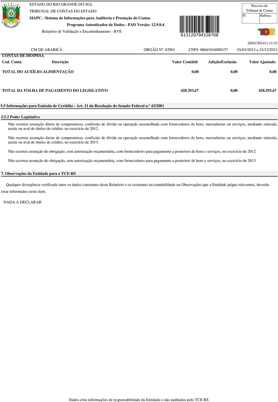 assemelhada com fornecedores de bens, mercadorias ou serviços, mediante emissão, aceite ou aval de títulos de crédito, no exercício de 2012.