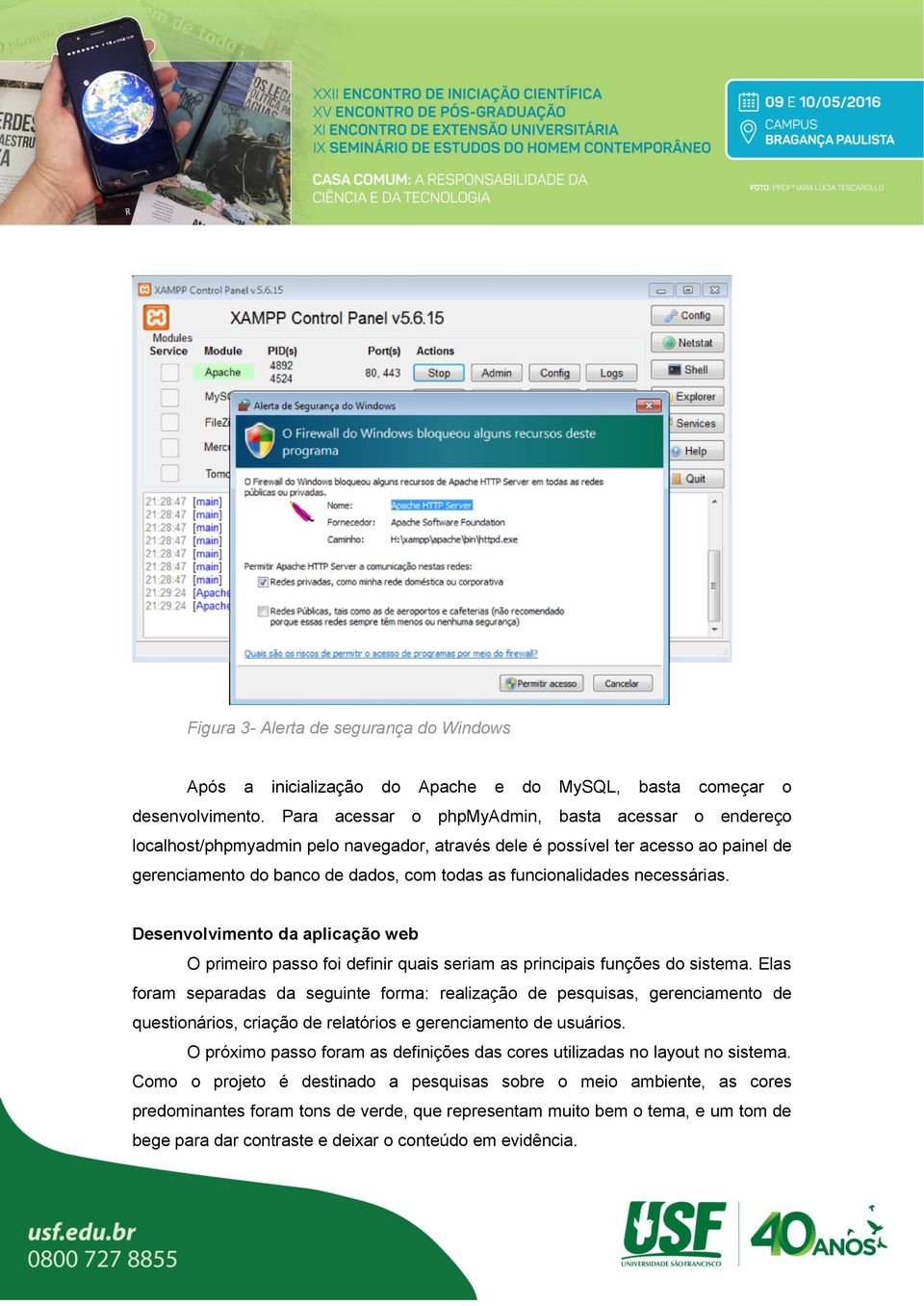 necessárias. Desenvolvimento da aplicação web O primeiro passo foi definir quais seriam as principais funções do sistema.