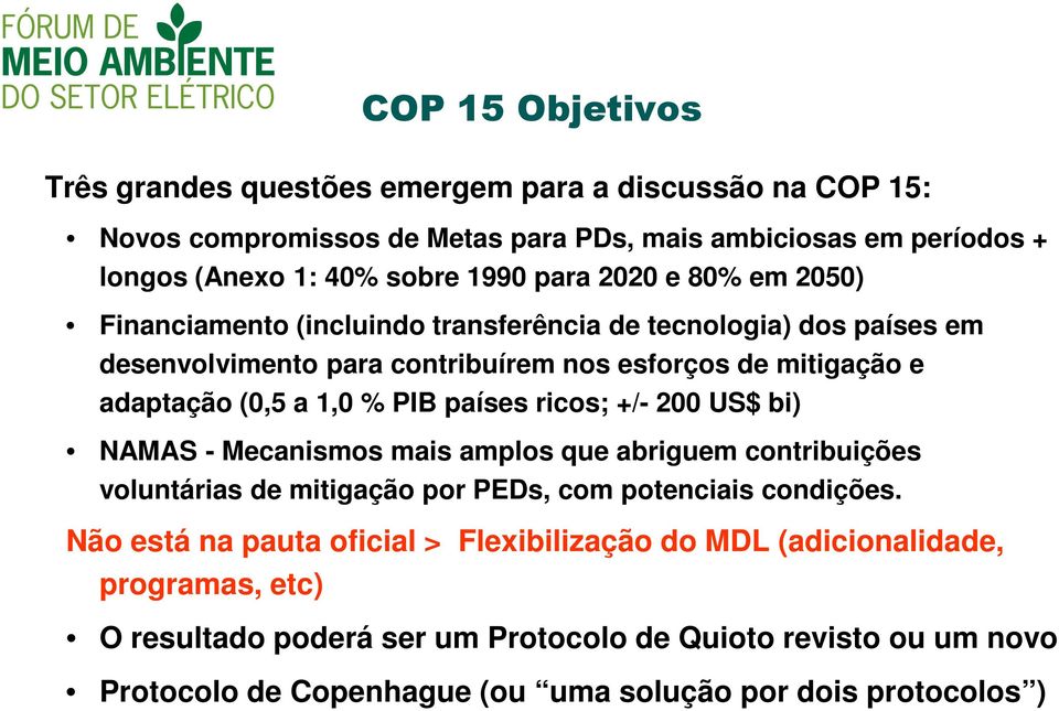 países ricos; +/- 200 US$ bi) NAMAS - Mecanismos mais amplos que abriguem contribuições voluntárias de mitigação por PEDs, com potenciais condições.