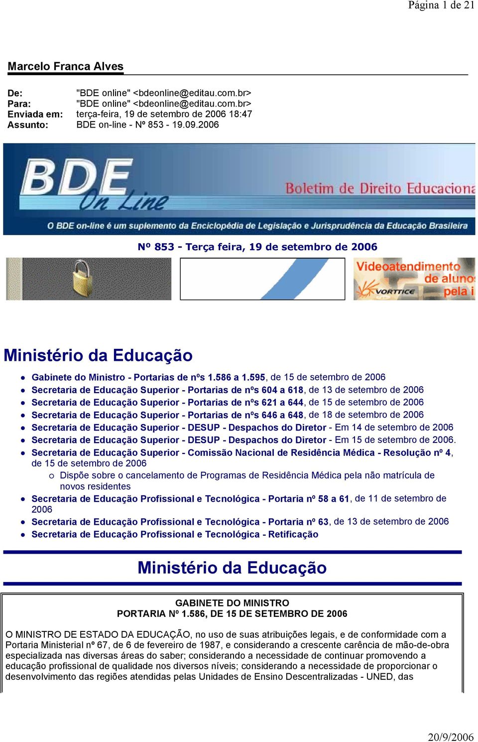 595, de 15 de setembro de 2006 Secretaria de Educação Superior - Portarias de nºs 604 a 618, de 13 de setembro de 2006 Secretaria de Educação Superior - Portarias de nºs 621 a 644, de 15 de setembro