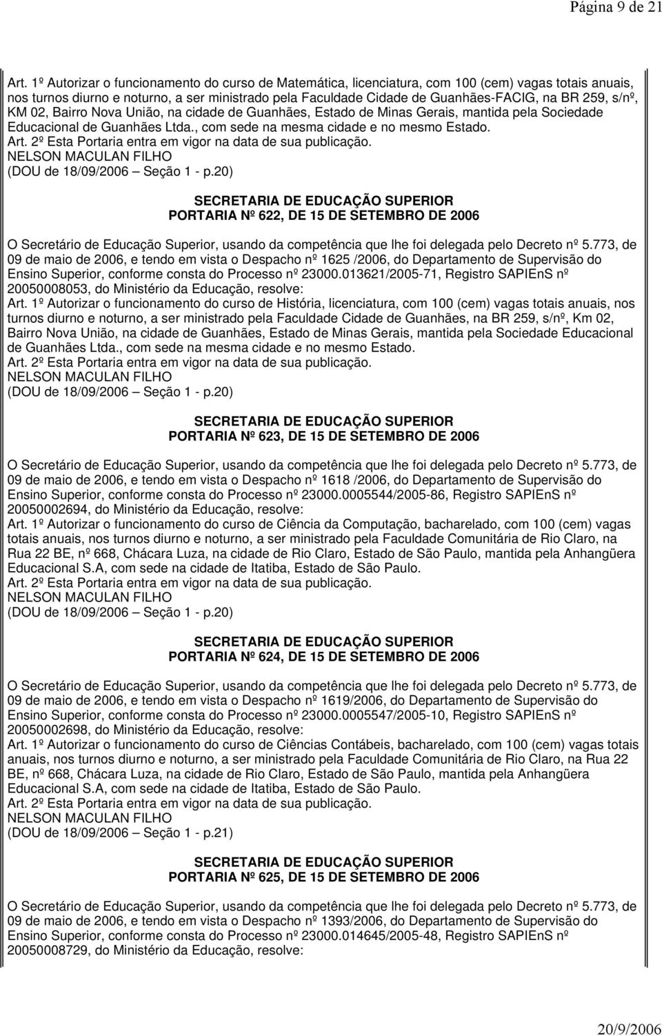 s/nº, KM 02, Bairro Nova União, na cidade de Guanhães, Estado de Minas Gerais, mantida pela Sociedade Educacional de Guanhães Ltda., com sede na mesma cidade e no mesmo Estado.