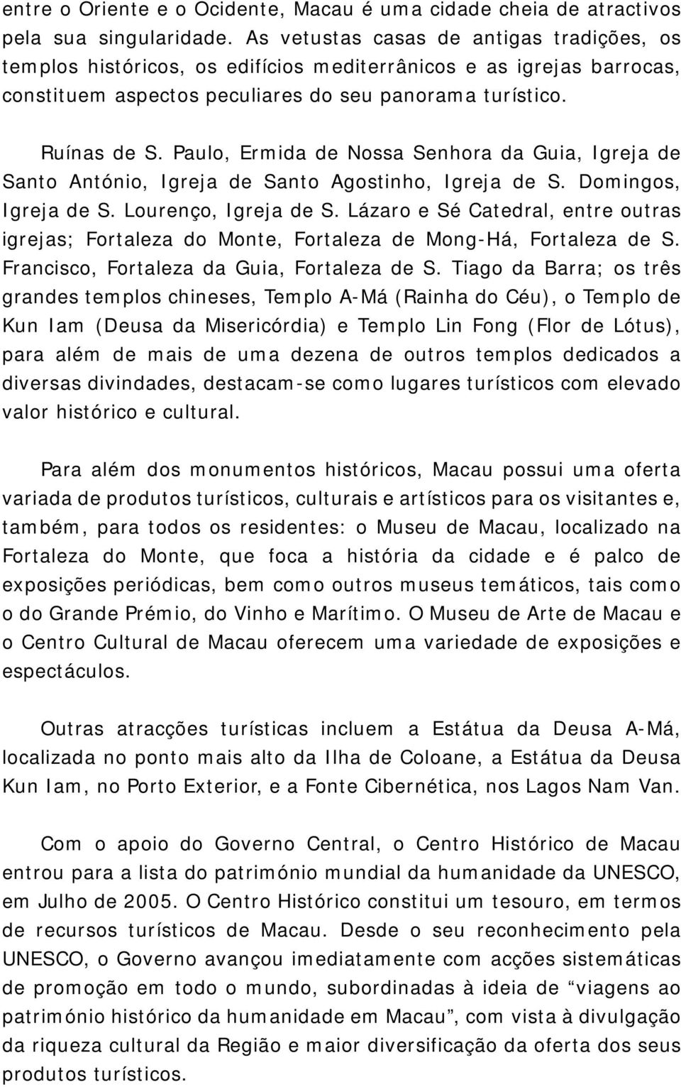 Paulo, Ermida de Nossa Senhora da Guia, Igreja de Santo António, Igreja de Santo Agostinho, Igreja de S. Domingos, Igreja de S. Lourenço, Igreja de S.