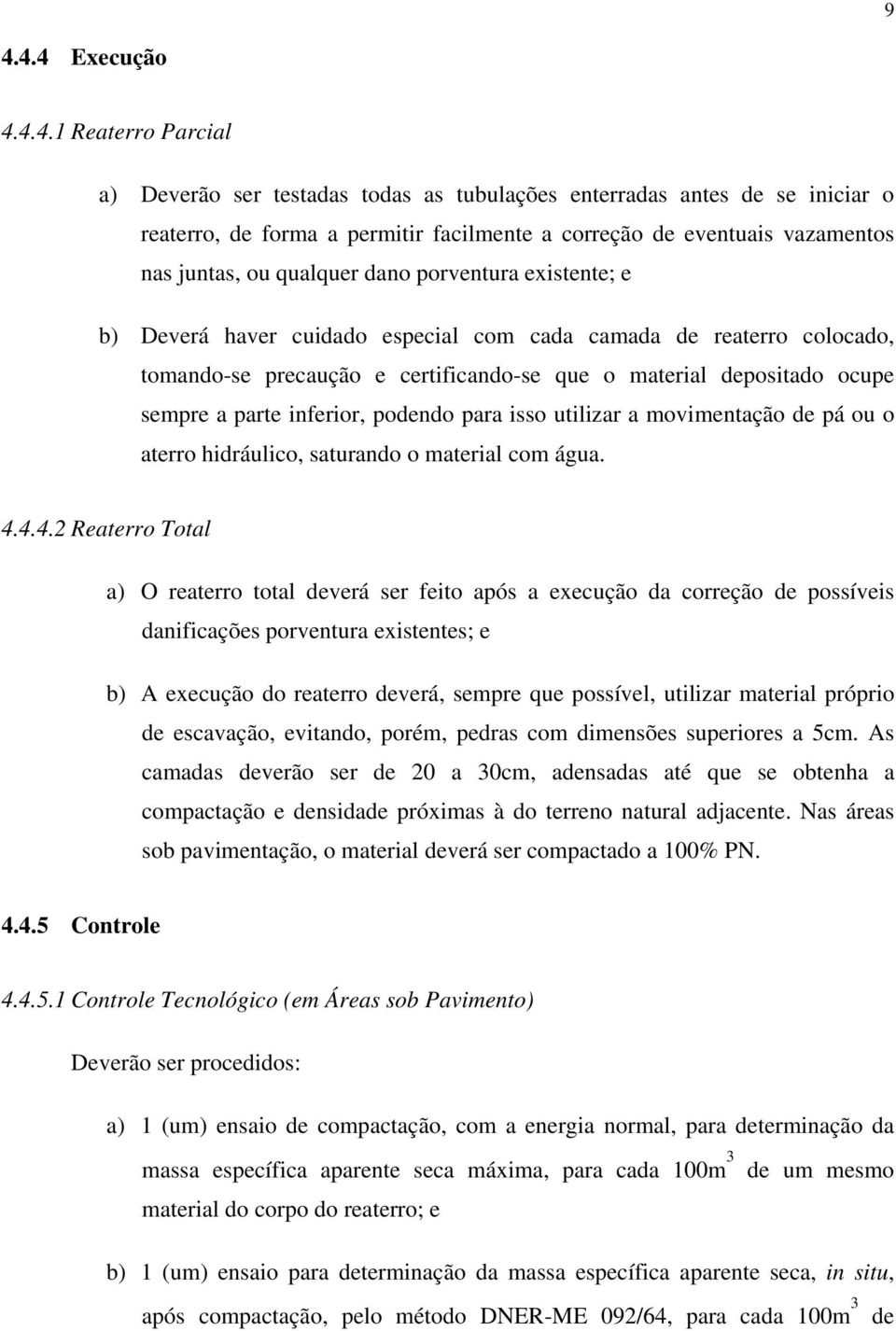 parte inferior, podendo para isso utilizar a movimentação de pá ou o aterro hidráulico, saturando o material com água. 4.